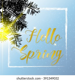 Hello spring. Inspirational Spring quote on beautiful background with light rain, sunlight, pine tree branches. Calligraphy phrase, hand painted grunge background, Vector for cards or projects.