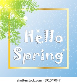 Hello spring. Inspirational Spring quote on beautiful background with light rain, sunlight, pine tree branches. Calligraphy phrase, hand painted grunge background, Vector for cards or projects.