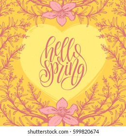 Hello Spring lettering inspirational typography banner. Vector leaves and flowers background. Handwritten fun quote in floral frame.