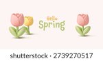 Hello spring, modern banner with 3D blooming tulips. Minimalistic soft design. Spring, gifts, Easter. Vector illustration.