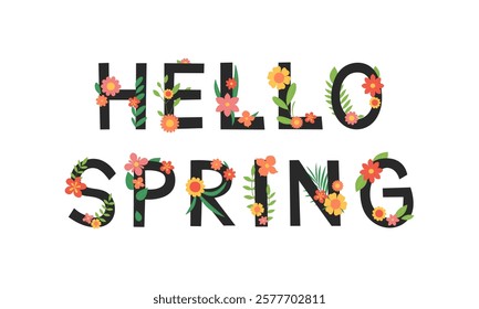 Hello Spring. Phrase in floral font. Black letters decorated with colorful flowers and leaves. Design for poster, banner, greeting card. Vector flat illustration isolated on white background