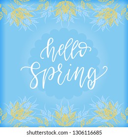 Hello spring quote text. Calligraphy, lettering design with herbal frame. Typography for greeting card, poster, banners, logotype. Vector illustration