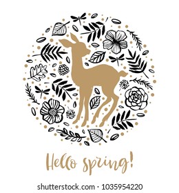 Hello spring. Silhouette of cute sweet little deer in the flower circle. Calligraphy card. Hand drawn design elements. Handwritten modern brush lettering. Vector illustration.