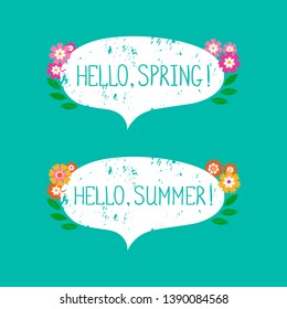 Hello spring, hello summer, positive quote.Set of White bubble banners with greeting phrase. Flowers around. Vector Illustration.