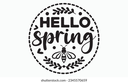 Hello spring svg, Hello Spring Svg, Farmhouse Sign, Spring Quotes t shirt design bundle, Spring Flowers svg bundle, Cut File Cricut, Hand-Lettered Quotes, Silhouette, vector, t shirt, Easter Svg svg
