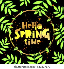 Hello spring time. Lettering. Vector illustration on a black background. Green plant in the background. Concept card.