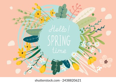 Hello spring time poster with colorful garden flowers,twigs,herb and handwritten.Abstract background with rough shapes and plants.Botanical vector design for use in postcard,invitation,wallpaper.