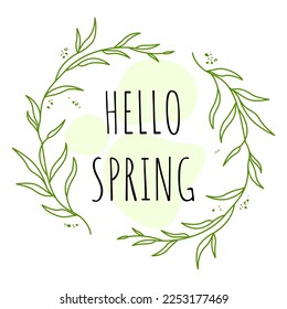 Hello Spring typography is framed with decorative plant elements. Vector illustrations for seasonal spring holiday cards and invitations, prints, t-shirts, posters and other holiday designs