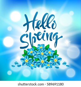Hello, spring. Vector hand drawn letters with flowers forget-me-nots on a bright luminous background.