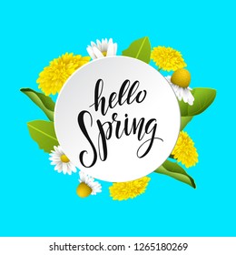 Hello spring vector lettering in white round banner. Hand written design element for card, poster. Modern calligraphy for spring design. Dandelions and daisy flowers. Floral design elements.