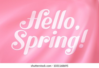 Hello, Spring! White calligraphic inscription on the realistic wavy flag. Sweet pink banner for March, April and May seasonal events. Original handwritten curly sign of gentle shade. Vector wallpaper.