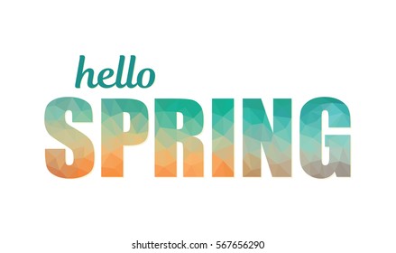Hello Spring words in polygonal geometric design. Low poly vector letters for spring. Welcome spring abstract sign.