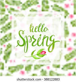 Hello spring.Transparent frame with spring lettering on spring flowers blurred background. Vector illustration in water color style imitation.