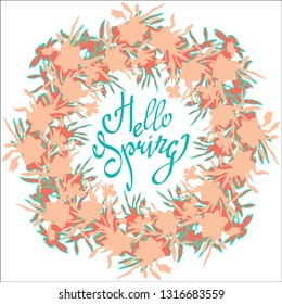 Hello Spring.Vector flowers colorful wreath. Elegant floral collection with silhouettes leaves and flowers and hand drawn calligraphy phrase. Brash pen lettering.  Frame with flowers for your design. 