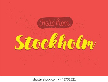 Hello from Stockholm, Sweden. Greeting card with typography, Stockholm lettering design. Hand drawn brush calligraphy, Stockholm text for t-shirt, post card, poster. Isolated vector illustration.