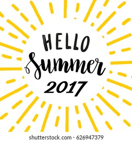 Hello Summer 2017. Bright lettering template with black calligraphy quote and yellow sun rays