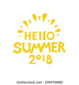 Hello Summer 2018. Graphic inscriptions with a solar summer symbol. Vector lettering template.