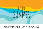 HELLO SUMMER BACKGROUND BRIGHT ABSTRACT HANDDRAWN SHAPE FLAT PASTEL COLORFUL DESIGN VECTOR. GODD FOR FLYER, BANNERS, PRINT, WEBSITE, WALLPAPER, COVER DESIGN, GREETING CARD