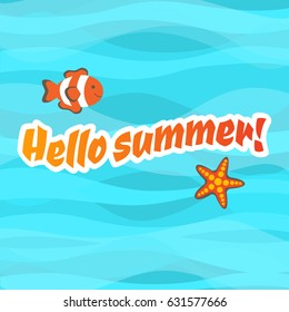 Hello Summer banner design with lettering, clown fish and sea star on blue wave background. Abstract marine tropical banner, poster, card. Vector illustration.