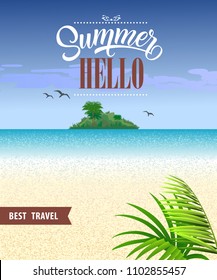 Hello summer, best travel flyer design with ocean, beach, tropical island and palm leaves. Calligraphic text can be used for posters, postcards, banners