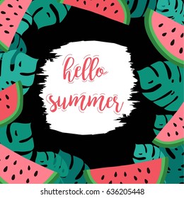 Hello summer calligraphy inscription. Watermelon and monstera leaves background. Hand drawn vector illustration.