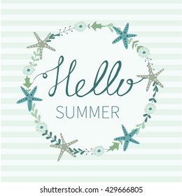 Hello summer. Calligraphy. Lettering. Cute vector illustration for postcards, posters, stickers . Cute floral wreath with starfishes.  Sea. Ocean. Vacation, holiday, travel, summer