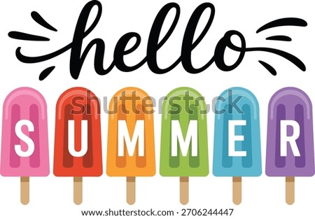 Hello summer, colorful popsicles with text, refreshing treat