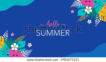 Hello Summer concept design, abstract illustration with flowers and jungle exotic leaves, background and banner