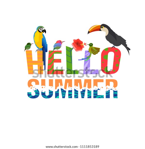 Hello\
summer. Creative letters. Tropical birds and leaves. Exotic\
Caribbean colors. Design and drawing. Tropical style. Summer\
vacation at sea. Parrot and Toucan and\
Hummingbirds