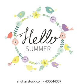 Hello summer.  Cute romantic card with  calligraphy. Cute vector illustration for postcards, posters, stickers. Floral frame with cute decorative flowers and birds. Nature, summer, flowers.