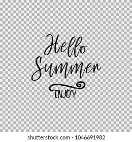 Hello Summer Enjoy. Inspirational quotes about travel, positive journey phrases to poster, greeting card, calligraphy illustration. Transparent vector background. Premium commercial use font.
