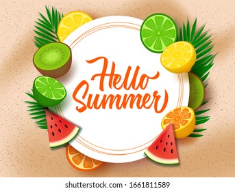 Hello summer with fruits background template. Hello summer text in circle white frame with tropical fruits elements like water melon, calamasi, kiwi, orange and lemon in sand background.