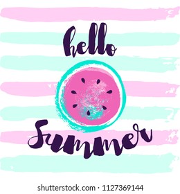 Hello Summer greeting card with pink hand drawn Watermelon. Colorful grungy striped background. Cute print for t-shirt, congratulation message. Vector Illustration typography with cartoon Watermelon.