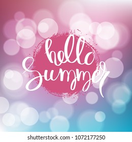 Hello summer. Hand drawn motivation quote on blurred background. Creative vector typography concept for design and printing. Ready for cards, t-shirts, labels, stickers, posters.