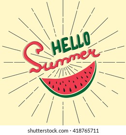 Hello summer - hand lettered poster with hand drawn watermelon and sun rays. Vintage background.