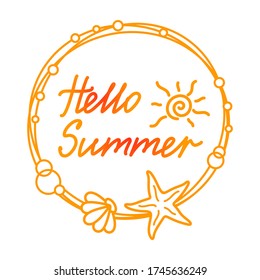 Hello Summer hand lettering and sun in a round frame with starfish, seashell and bubbles on a white. Background with an inspirational quote for banner, poster, flyer, label, logo. Vector template