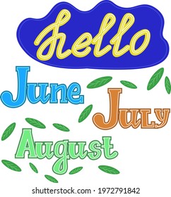 hello summer handwritten lettering . june, July, August . on a white background, the names of the summer months, vector blank for design, printing, flyer