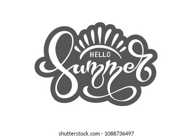 Hello summer. Handwritten lettering typography. Summer Background Vector Illustration. Motivating quote hipster design logo or label. Hand lettering inspirational typography poster, banner, card.