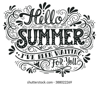 Hello summer. I have been waiting for you. Hand drawn vintage hand lettering. This illustration can be used as a print on t-shirts and bags, stationary or as a poster.