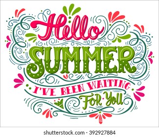 Hello summer. I have been waiting for you. Hand drawn vintage summer lettering with floral decoration elements. This summer illustration can be used as a print on t-shirts and bags, posters.