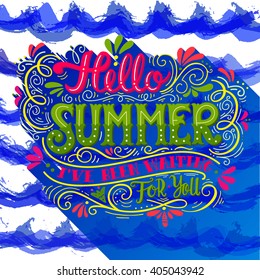 Hello summer. I have been waiting for you. Hand drawn vintage hand lettering. Watercolor waves.  This illustration can be used as a print on t-shirts and bags, stationary or posters.