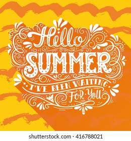 Hello summer. I have been waiting for you. Hand drawn vintage hand lettering. This illustration can be used as a print on t-shirts and bags, stationary or posters.