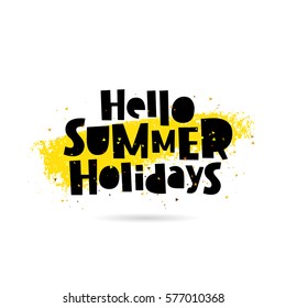 Hello Summer holidays. Trend lettering. Vector illustration on white background with a smear of yellow ink. Summertime concept