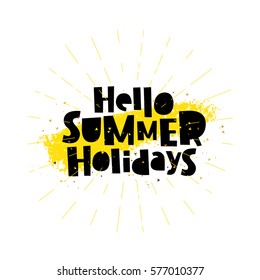 Hello Summer holidays. Trend lettering. Vector illustration on white background with a smear of yellow ink. Summer time concept