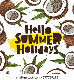 Hello summer holidays. Trend lettering. Vector illustration of coconuts on a white background with a smear of yellow ink. Paradise fruit. Summertime concept.