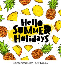 Hello Summer holidays. Trend lettering. Vector illustration of pineapple on a white background with a smear of yellow ink. Paradise fruit. Summertime concept.