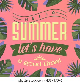 Hello, Summer - Let's have a good time! Summertime banner with lettering typography and tropical leaves frame on pink background. Summer holidays, summer vacation, summer party template. 