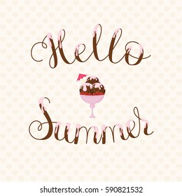Hello Summer lettering. Text covered in cream with chocolate ice cream on background. Handwritten script sign or inscription. Perfect design element for banner, flyer, postcard or poster. Vector art. 