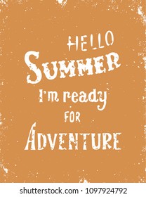 Hello summer, i m ready for adventure. Inspirational quote. Colorful hand drawn vector illustration, vintage design. Font with ornaments