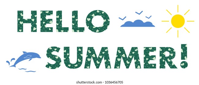 Hello summer. The message is decorated with hearts. Sun, clouds, birds, dolphin. Template for design, print.